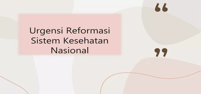 Reformasi Sistem Kesehatan demi Akses dan Mutu yang Lebih Baik